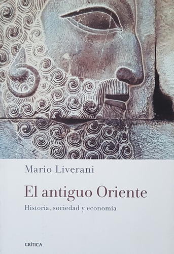 El Antiguo Oriente: Historia, Sociedad Y Economia - Liverani