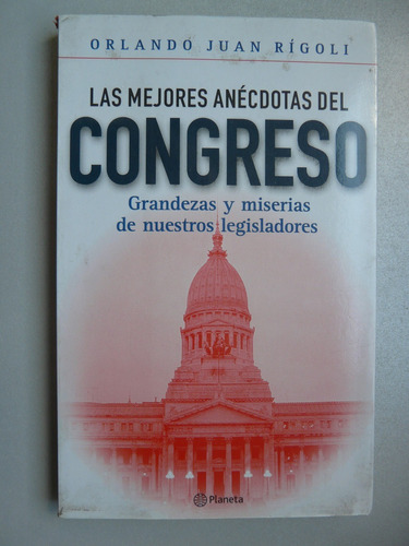 Las Mejores Anécdotas Del Congreso- Orlando J. Rígoli 