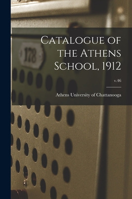 Libro Catalogue Of The Athens School, 1912; V.46 - Univer...