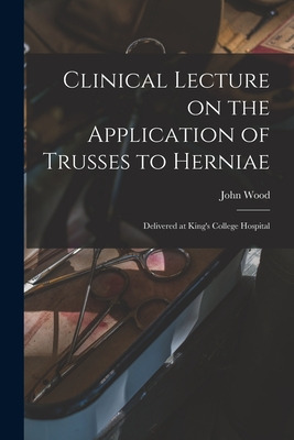 Libro Clinical Lecture On The Application Of Trusses To H...