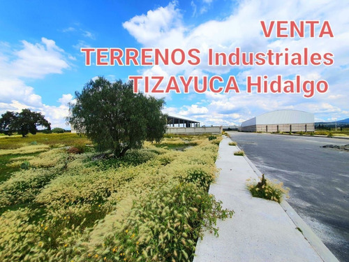 Imagen 1 de 10 de Terreno Industrial En Venta En Huitzila Tizayuca Hidalgo