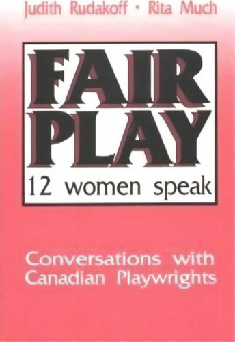 Fair Play : Twelve Women Speak: Conversations With Canadian Playwrights, De Judith Rudakoff. Editorial The Dundurn Group, Tapa Blanda En Inglés