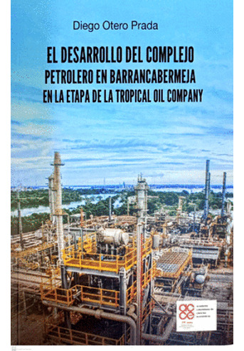 Libro El Desarrollo Del Complejo Petrolero En Barrancaberme