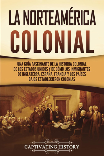 Libro: La Norteamérica Colonial: Una Guía Fascinante De La H
