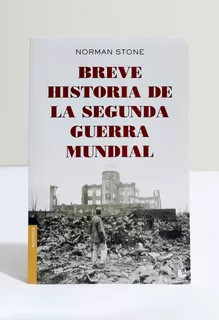 Breve Historia De La Segunda Guerra Mundial - Norman Stone