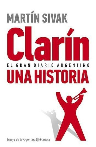 CLARIN. EL GRAN DIARIO ARGENTINO, de Sivak, Martín. Editorial Planeta en español