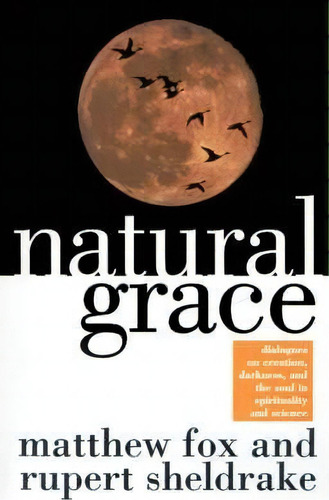 Natural Grace, De Rupert Sheldrake. Editorial Bantam Doubleday Dell Publishing Group Inc, Tapa Blanda En Inglés