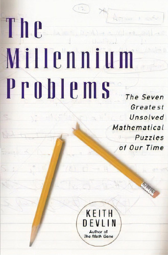 The Millennium Problems : The Seven Greatest Unsolved Mathematical Puzzles Of Our Time, De Keith Devlin. Editorial Ingram Publisher Services Us, Tapa Blanda En Inglés