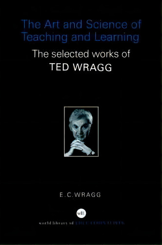 The Art And Science Of Teaching And Learning, De Prof. E. C. Wragg. Editorial Taylor Francis Ltd, Tapa Blanda En Inglés