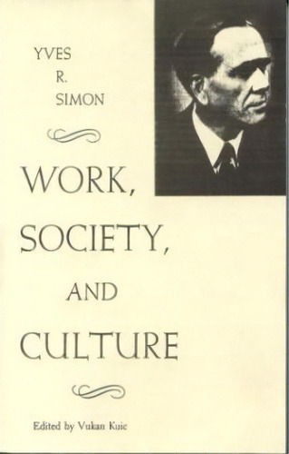 Work, Society, And Culture, De Yves R. Simon. Editorial Fordham University Press, Tapa Blanda En Inglés