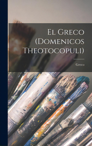 El Greco (domenicos Theotocopuli), De Greco, 1541?-1614., Vol. 1. Editorial Hassell Street Pr, Tapa Dura En Inglés