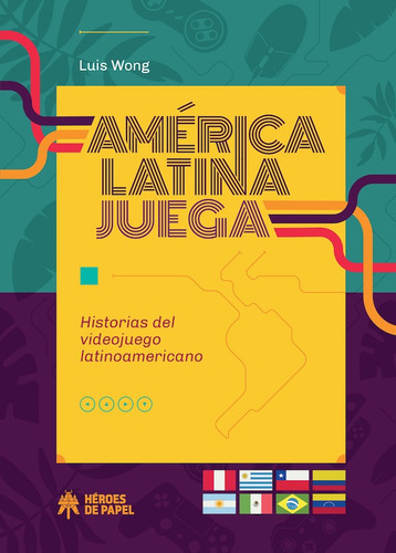 América Latina Juega, De Luis Wong. Editorial Héroes De Papel, Tapa Blanda En Español, 2021