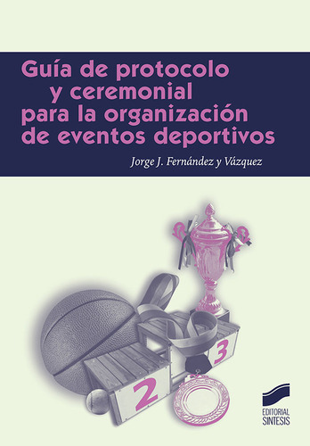 Guãâa De Protocolo Para La Organizaciãâ³n De Eventos Deportivos, De Fernández Y Vázquez, Jorge J.. Editorial Sintesis, Tapa Blanda En Español