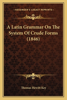 Libro A Latin Grammar On The System Of Crude Forms (1846)...