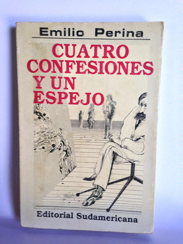 Cuatro Confesiones Y Un Espejo. Emilio Perina