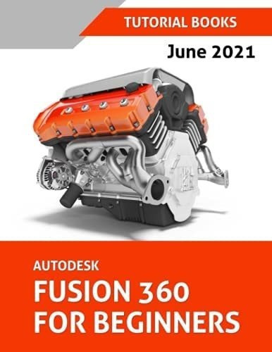 Libro: Autodesk Fusion 360 For Beginners: June 2021