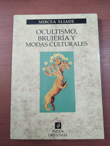 Mircea Eliade. Ocultismo, Brujería Y Modas Culturales. 
