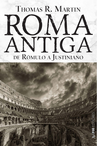 Roma antiga: de Rômulo a Justiniano, de Martins, Thomas R.. Editora Publibooks Livros e Papeis Ltda., capa mole em português, 2014