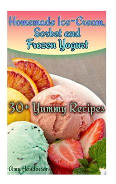 Libro Homemade Ice-cream, Sorbet And Frozen Yogurt : 30+ ...