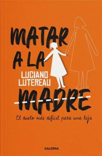 Matar A La Madre - Luciano Lutereau, de LUTEREAU, LUCIANO. Editorial Galerna, tapa blanda en español, 2023