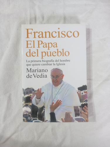 Francisco El Papa Del Pueblo - Mariano De Vedia