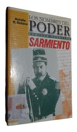 Los Nombres Del Poder. Sarmiento. Natalio Botana. Fce.&-.