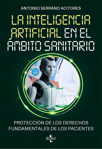 La Inteligencia Artificial En El Ambito Sanitario: Protección De Los Derechos Fundamentales De Los Pacientes, De Serrano Acitores, Antonio. Editorial Tecnos, Tapa Blanda En Español, 2024