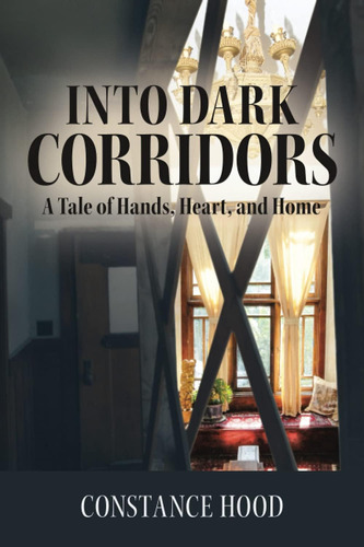 Libro: Into Dark Corridors: A Tale Of Hands, Heart, And Home