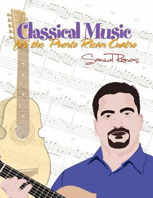 Libro Classical Music For The Puerto Rican Cuatro: Samuel...
