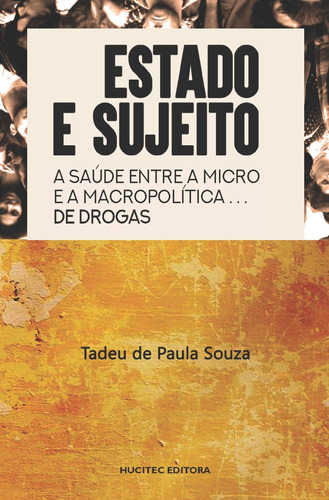 Estado e sujeito: A saúde entre a macro e a micro política de drogas, de Souza, Tadeu de Paula. Hucitec Editora Ltda., capa mole em português, 2018