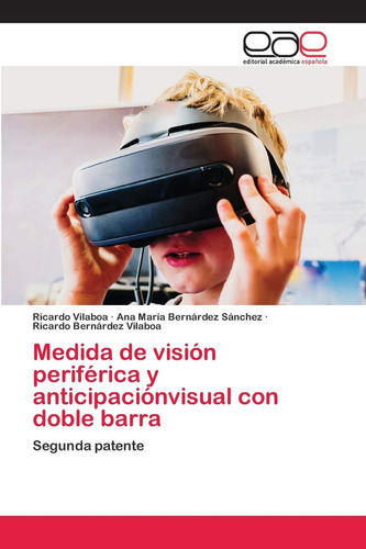 Medida De Visión Periférica Y Anticipaciónvisual Con, De Vilaboa, Ricardo., Vol. 1. Editorial Editorial Academica Espanola, Tapa Blanda En Español