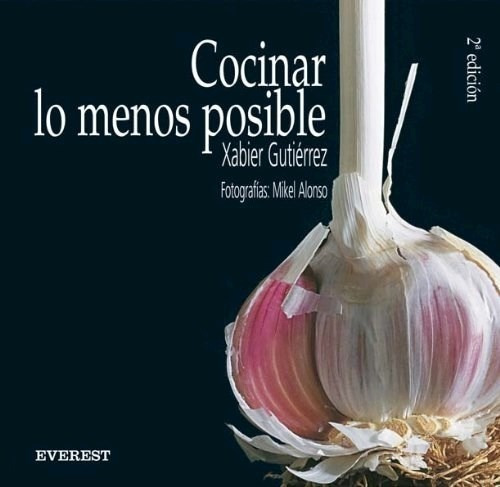 Libro Cocinar Lo Menos Posible De Xabier Gutierrez