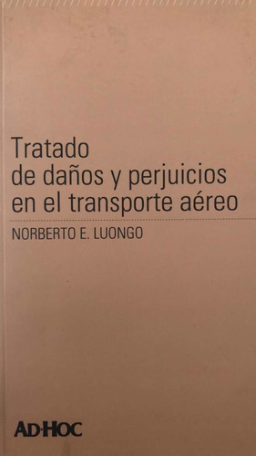 Tratado De Daños Y Perjuicios En El Transporte Aéreo, De Luongo, Norberto E.. Editorial Ad-hoc, Tapa Blanda En Español