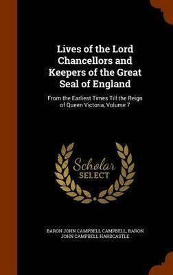 Lives Of The Lord Chancellors And Keepers Of The Great Se...