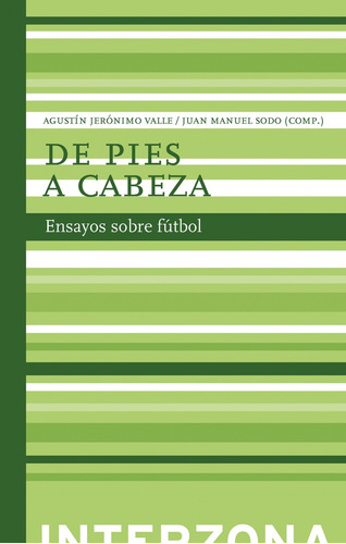 De Pies A Cabeza. Ensayos Sobre Futbol - Valle/sodo (comp.)