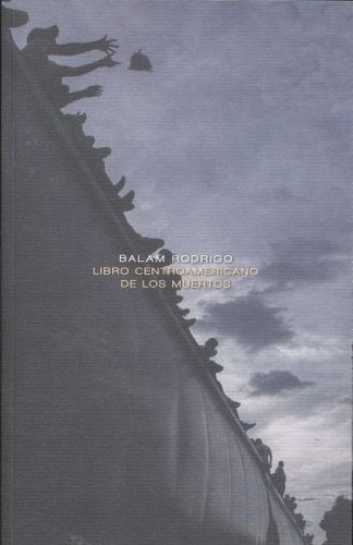 Libro Centroamericano De Los Muertos, De Balam, Rodrigo., Vol. No. Editorial Fce (fondo De Cultura Económica), Tapa Blanda En Español, 1