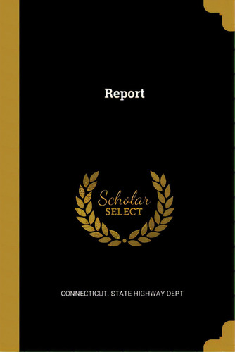 Report, De Necticut State Highway Dept. Editorial Wentworth Pr, Tapa Blanda En Inglés