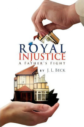 Royal Injustice, De J L Beck. Editorial Xlibris Corporation, Tapa Dura En Inglés