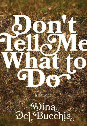 Don't Tell Me What To Do, De Dina Del Bucchia. Editorial Arsenal Pulp Press, Tapa Blanda En Inglés