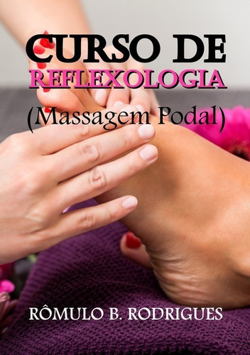 Curso De Reflexologia (massagem Podal), De Rômulo B. Rodrigues. Série Não Aplicável, Vol. 1. Editora Clube De Autores, Capa Mole, Edição 1 Em Português, 2017