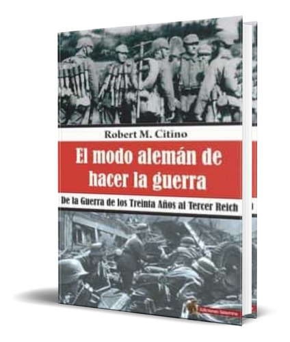 El Modo Alemán De Hacer La Guerra, De Robert M. Citino. Editorial Salamina Ediciones, Tapa Blanda En Español, 2018