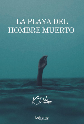 LA PLAYA DEL HOMBRE MUERTO, de K. Dilano. Editorial Letrame, tapa blanda en español