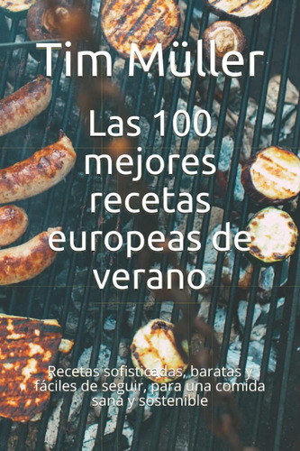 Libro: Las 100 Mejores Recetas Europeas De Verano: Recetas S