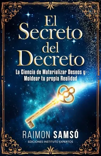 El Secreto Del Decreto: La Ciencia De Materializar Deseos Y