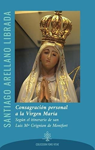 Consagracion Personal A La Virgen Maria Segun El..., De Arellano Librada, Santi. Editorial Ediciones Cor Iesu En Español
