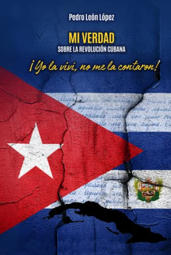 Mi Verdad Sobre La Revolucion Cubana: ¡yo La Vivi No Me La C