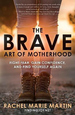 The Brave Art Of Motherhood - Rachel Marie Martin