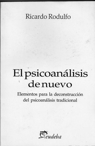 El Psicoanalisis De Nuevo - Ricardo Rodulfo    (eud)