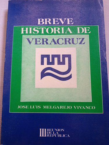 Breve Historia De Veracruz José Luis Melgarejo Vivanco
