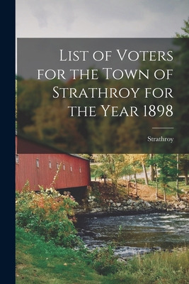 Libro List Of Voters For The Town Of Strathroy For The Ye...